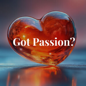 Got Passion?<br>What to Do When Your Heart Grows Hollow</br>